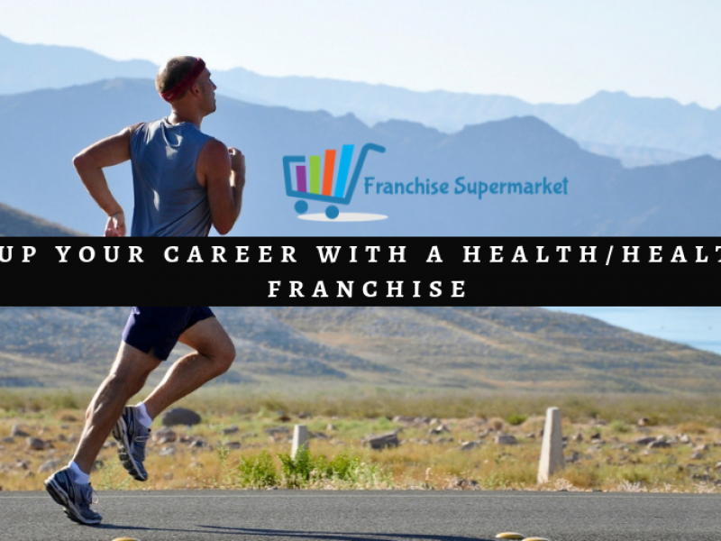 Speed up your career with a Health & Healthcare Franchise